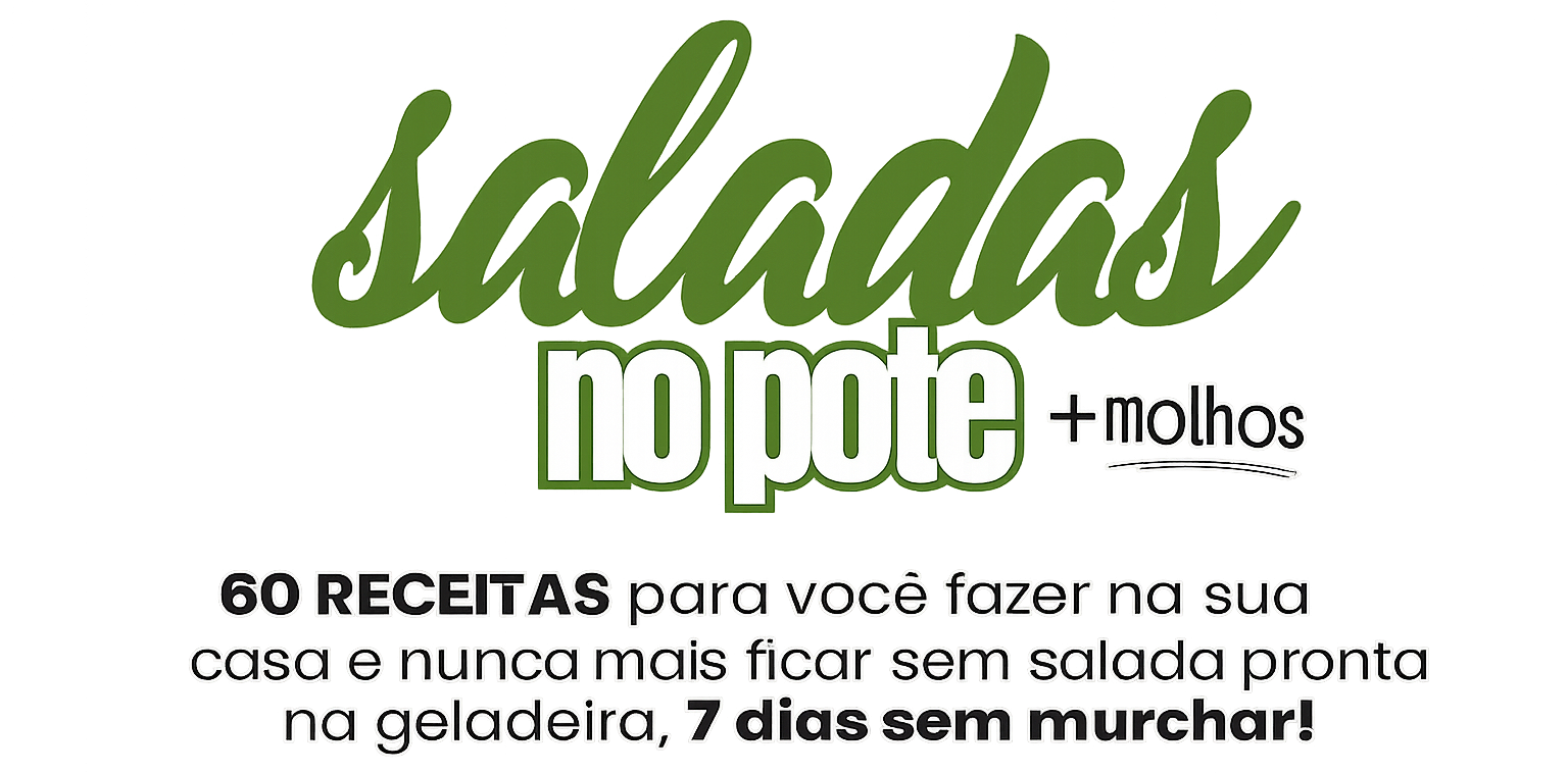 Saladas no Pote + Molhos. 60 receitas para você nunca mais ficar sem salada na geladeira, 7 dias sem murchar!